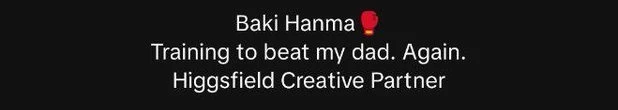 Crop of the supplied account bio reading Baki Hanma, Training to beat my dad. Again., and Higgsfield Creative Partner.